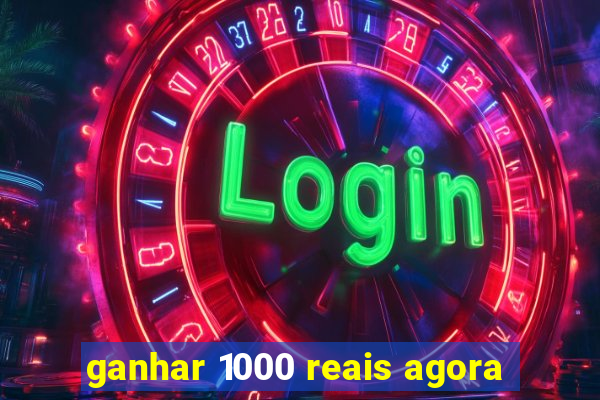 ganhar 1000 reais agora